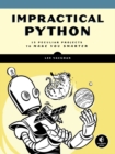 Image for Impractical Python projects  : playful programming activities to make you smarter