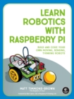 Image for Learn robotics with Raspberry Pi  : build and code your own moving, sensing, thinking robots