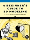 Image for A Beginner&#39;s Guide to 3D Modeling