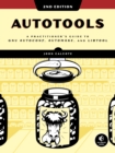 Image for Autotools, 2nd Edition: A Practitioner&#39;s Guide to GNU Autoconf, Automake, and Libtool