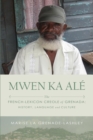 Image for Mwen Ka Ale : The French-lexicon Creole of Grenada: History, Language and Culture