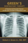 Image for Green&#39;s Respiratory Therapy : A Practical and Essential Tutorial on the Core Concepts of Respiratory Care