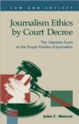 Image for Journalism Ethics by Court Decree : The Supreme Court on the Proper Practice of Journalism
