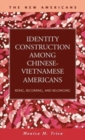 Image for Identity Construction Among Chinese-Vietnamese Americans : Being, Becoming, and Belonging