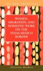 Image for Women, Migration, and Domestic Work on the Texas-Mexico Border