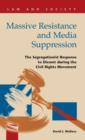 Image for Massive Resistance and Media Suppression : The Segregationist Response to Dissent During the Civil Rights Movement