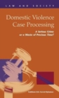 Image for Domestic Violence Case Processing : A Serious Crime or a Waste of Precious Time?