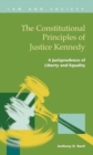 Image for The Constitutional Principles of Justice Kennedy : A Jurisprudence of Liberty and Equality