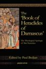 Image for The &#39;Book of Heraclides of Damascus&#39;: The Theological Apologia of Mar Nestorius
