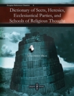 Image for Dictionary of Sects, Heresies, Ecclesiastical Parties, and Schools of Religious Thought