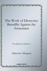 Image for The Work of Dionysius Barsalibi Against the Armenians : Woodbrooke Studies 4