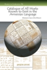 Image for Catalogue of All Works Known to Exist in the Armenian Language : Up to the Seventeenth Century