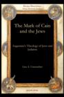 Image for The Mark of Cain and the Jews : Augustine’s Theology of Jews and Judaism