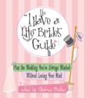 Image for The &#39;I have a life&#39; bride&#39;s guide  : plan the wedding you&#39;ve always wanted, without losing your mind
