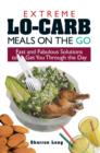 Image for Extreme lo-carb meals to go  : fast and fabulous solutions to get you through the day