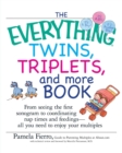 Image for The Everything Twins, Triplets, and More Book : From Seeing the First Sonogram to Coordinating Nap Times and Feedings -- All You Need to Enjoy Your Multiples