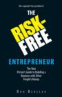 Image for The risk-free entrepreneur  : the idea person&#39;s guide to building a business with other people&#39;s money