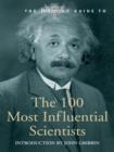 Image for The Encyclopaedia Britannica guide to the 100 most influential scientists: the most important scientists from ancient Greece to the present day