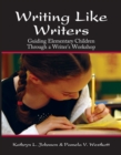 Image for Writing Like Writers : Guiding Elementary Children Through a Writer&#39;s Workshop