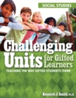 Image for Challenging Units for Gifted Learners : Teaching the Way Gifted Students Think (Social Studies, Grades 6-8)