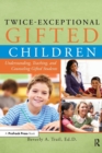Image for Twice-Exceptional Gifted Children : Understanding, Teaching, and Counseling Gifted Students