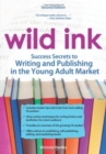 Image for Wild Ink : Success Secrets to Writing and Publishing in the Young Adult Market
