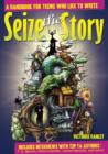 Image for Seize the Story: A Handbook for Teens Who Like to Write