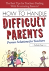Image for How to Handle Difficult Parents : Proven Solutions for Teachers