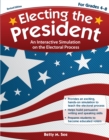 Image for Electing the President : An Interactive Simulation on the Electoral Process (Rev. Ed., Grades 4-8)