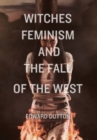 Image for Witches, Feminism, and the Fall of the West