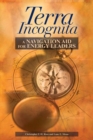 Image for Terra Incognita : A Navigation Aid for Energy Leaders