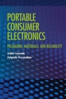 Image for Portable Consumer Electronics : Packaging, Materials, and Reliability