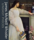 Image for James MacNeill Whistler: Uneasy Pieces