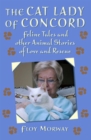 Image for The Cat Lady of Concord : Feline Tales and Other Animal Stories of Love and rescue
