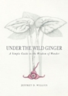 Image for Under the Wild Ginger : A Simple Guide to the Wisdom of Wonder