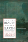 Image for For The Beauty Of The Earth : Birding, Opera, and Other Journeys