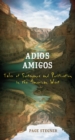 Image for Adios Amigos : Tales of Sustenance and Purification in the American West