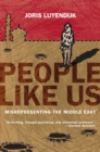 Image for People Like Us: Misrepresenting the Middle East
