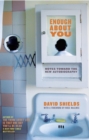 Image for Enough About You: Notes Toward the New Autobiography