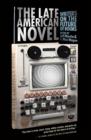 Image for The Late American Novel : Writers on the Future of Books