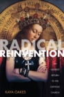 Image for Radical Reinvention : An Unlikely Return to the Catholic Church