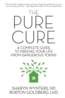 Image for Pure Cure: A Complete Guide to Freeing Your Life From Dangerous Toxins