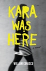 Image for Kara was here: a novel