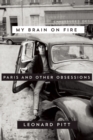 Image for My brain on fire  : Paris and other obsessions