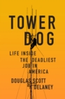 Image for Tower Dog: Life Inside the Deadliest Job in America
