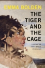 Image for The tiger and the cage  : a memoir of a body in crisis