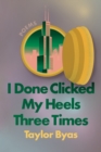 Image for I Done Clicked My Heels Three Times