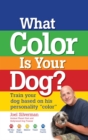 Image for What color is your dog?: train your dog based on his personality &quot;color&quot;