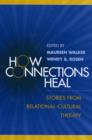 Image for How Connections Heal : Stories from Relational-Cultural Therapy