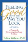 Image for Feeling good about the way you look  : a program for overcoming body image problems